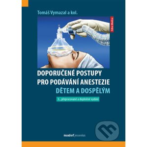 Doporučené postupy pro podávání anestezie dětem a dospělým, - Tomáš Vymazal, kolektív autorov