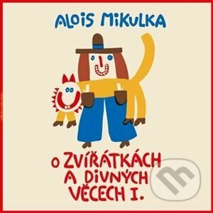 O zvířátkách a divných věcech I. LP - Alois Mikulka