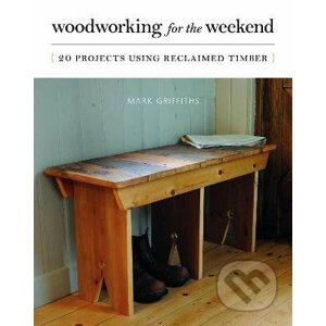 Woodworking for the Weekend - Mark Griffiths