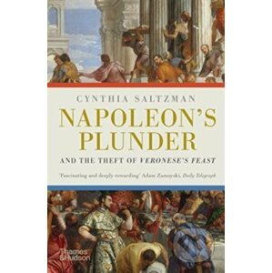 Napoleon's Plunder and the Theft of Veronese's Feast - Cynthia Saltzman
