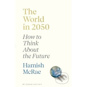 The World in 2050 - Hamish McRae