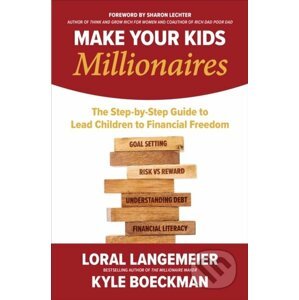 Make Your Kids Millionaires: The Step-by-Step Guide to Lead Children to Financial Freedom - Loral Langemeier, Kyle Boeckman