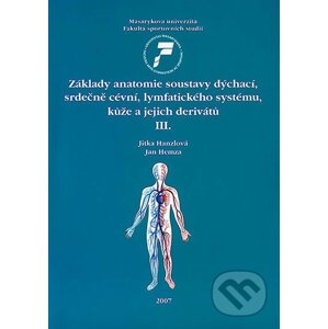 Základy anatomie soustavy dýchací, srdečně cévní, lymfatického systému, kůže a jejich derivátů III. - Jan Hemza, Jitka Hanzlová