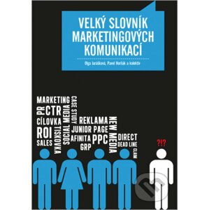 Velký slovník marketingových komunikací - Olga Jurášková, Pavel Horňák a kolektiv