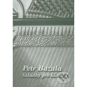 Skladby pro klavír I. - Petr Bazala