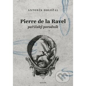 Pierre del la Ravel, pařížský porodník - Antonín Doležal