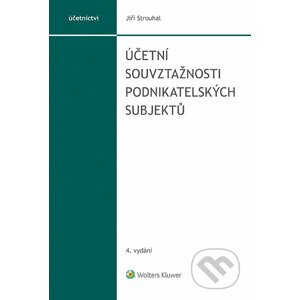 Účetní souvztažnosti podnikatelských subjektů, 4. vydání - Jiří Strouhal