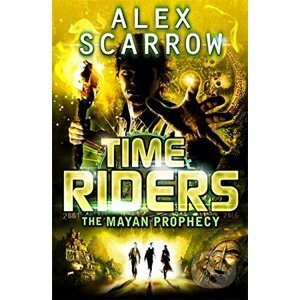 Time Riders: The Mayan Prophecy - Alex Scarrow