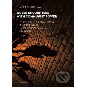Queer Encounters with Communist Power - Věra Sokolová