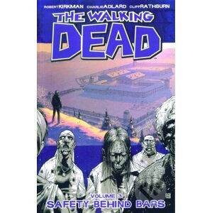 Walking Dead 3: Safety Behind Bars - Robert Kirkman, Charlie Adlard (ilustrátor)