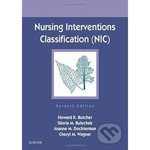 Nursing Interventions Classification (NIC) - Howard K. Butcher, Gloria M. Bulechek, Joanne M. McCloskey Dochterman, Cheryl M. Wagner
