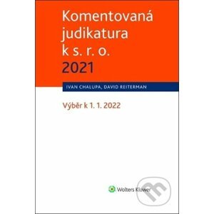 Komentovaná judikatura k s. r. o. 2021 - David Reiterman, Ivan Chalupa