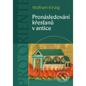 Pronásledování křesťanů v antice - Wolfram Kinzig