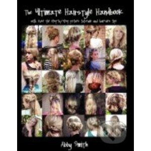 The Ultimate Hairstyle Handbook - Abby Smith