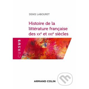 Histoire de la littérature française des XXe et XXIe siècles - Denis Labouret