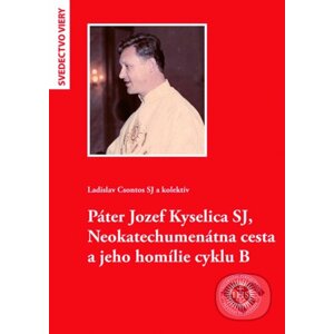 Páter Jozef Kyselica SJ, Neokatechumenátna cesta a jeho homílie cyklu B - Ladislav Csontos a kolektív