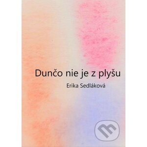 Dunčo nie je z plyšu - Erika Sedláková