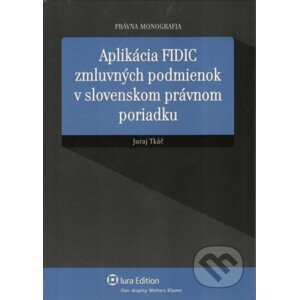 Aplikácia FIDIC zmluvných podmienok v slovenskom právnom poriadku - Juraj Tkáč