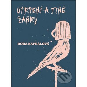 Utrpení a jiné žánry - Dora Kaprálová, Jakub Janovský (Ilustrátor)