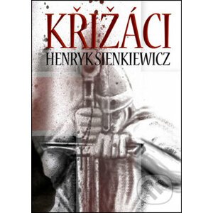 Křižáci - Henryk Sienkiewicz