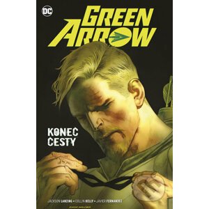 Green Arrow - Konec cesty - Jackson Lanzing, Collin Kelly, Fernandez Javier