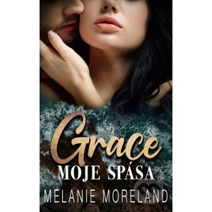 Grace, moje spása - Melanie Moreland