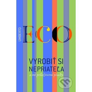 Vyrobiť si nepriateľa a iné príležitostné písačky - Umberto Eco