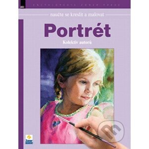 Naučte se kreslit a malovat - Portrét - Kolektiv autorů