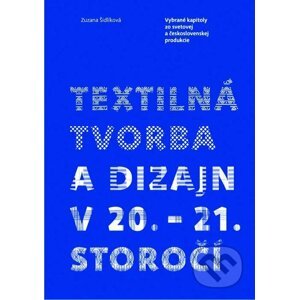 Textilná tvorba a dizajn v 20. – 21. storočí - Zuzana Šidlíková