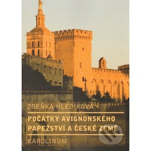 Počátky avignonského papežství a české země - Zdeňka Hledíková