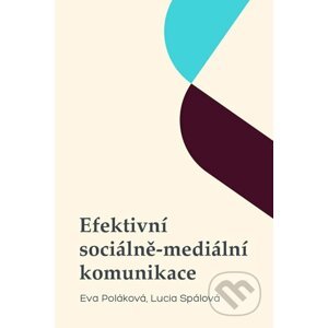 Efektivní sociálně-mediální komunikace - Eva Poláková, Lucia Spálová