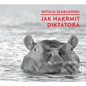 Jak nakrmit diktátora - Witold Szablowski