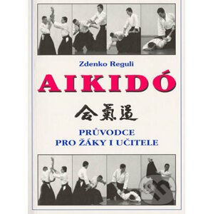 Aikidó - průvodce pro žáky i učitele - Zdenko Reguli