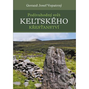 Podivuhodný svět keltského křesťanství - Gorazd Josef Vopatrný