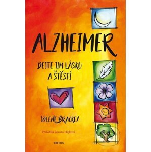 Alzheimer - Dejte jim lásku a štěstí - Jolene Brackey