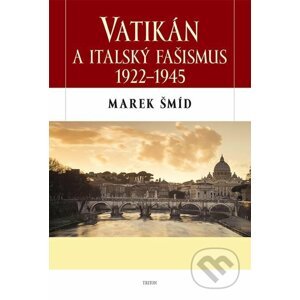 Vatikán a italský fašismus 1922-1945 - Marek Šmíd
