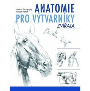 Anatomie pro výtvarníky – Zvířata - András Szunyoghy, György Fehér