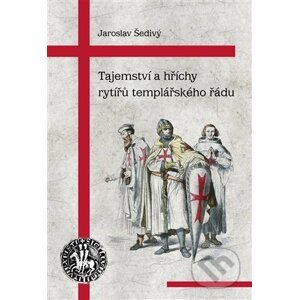 Tajemství a hříchy rytířů templářského řádu - Jaroslav Šedivý