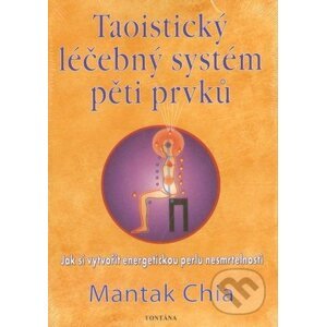 Taoistický léčebný systém pěti prvků - Mantak Chia