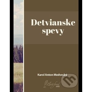 Detvianske spevy - Karol Anton Medvecký