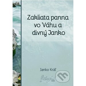 E-kniha Zakliata panna vo Váhu a divný Janko - Janko Kráľ