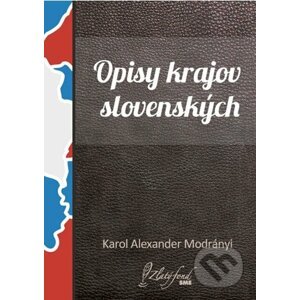 Opisy krajov slovenských - Karol Alexander Modrányi
