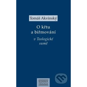 Tomáš Akvinský: O křtu a biřmování v Teologické sumě - Tomáš Akvinský