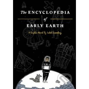 Encyclopedia of Early Earth - Isabel Greenberg