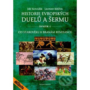 Historie evropských duelů a šermu (Svazek I) - Jiří Kovařík, Leonid Křížek