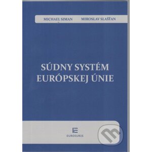 Súdny systém Európskej únie - Michael Siman, Miroslav Slašťan