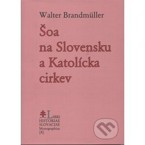 Šoa na Slovensku a Katolícka cirkev - Walter Brandmüller
