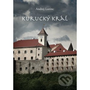 Kurucký kráľ - Andrej Lorinc