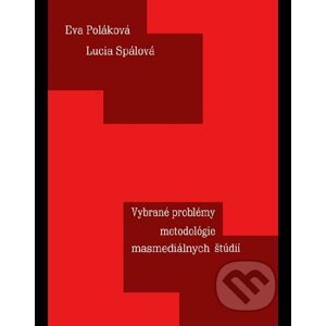 Vybrané problémy metodológie masmediálnych štúdií - Eva Poláková, Lucia Spálová