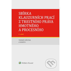 Sbírka klauzurních prací z trestního práva hmotného a procesního - 6. vydání (Praha) - Tomáš Gřivna